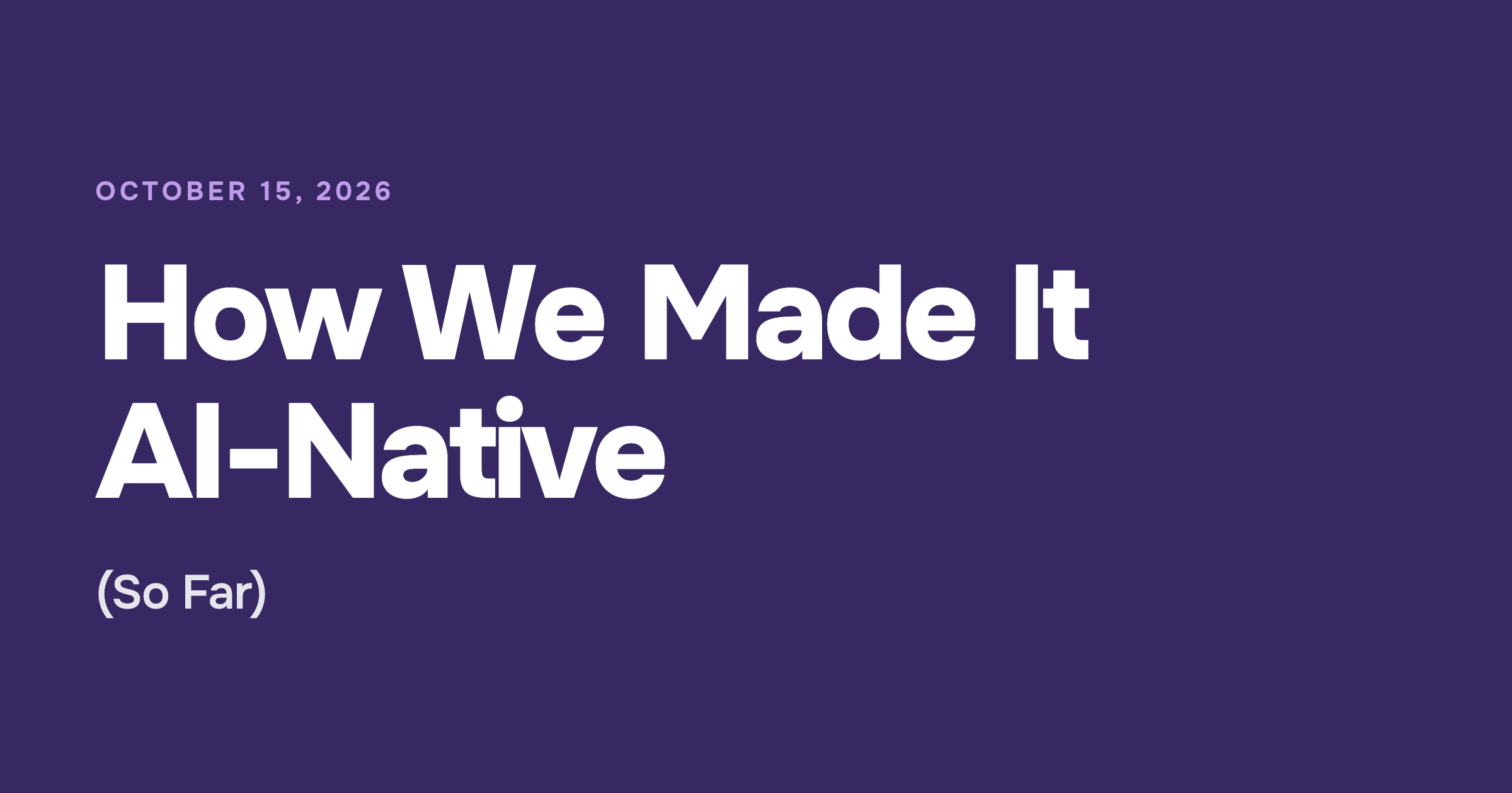 How We Made It AI-Native: Agentic Software Development